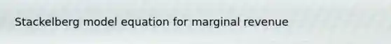 Stackelberg model equation for marginal revenue