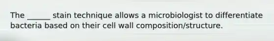 The ______ stain technique allows a microbiologist to differentiate bacteria based on their cell wall composition/structure.