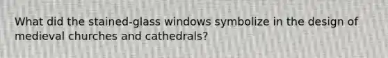 What did the stained-glass windows symbolize in the design of medieval churches and cathedrals?