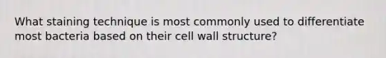 What staining technique is most commonly used to differentiate most bacteria based on their cell wall structure?