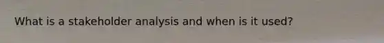 What is a stakeholder analysis and when is it used?