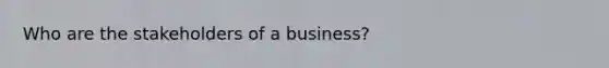 Who are the stakeholders of a business?