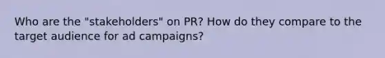 Who are the "stakeholders" on PR? How do they compare to the target audience for ad campaigns?