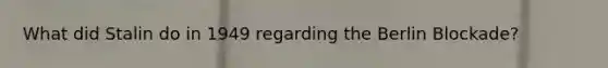 What did Stalin do in 1949 regarding the Berlin Blockade?