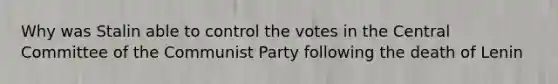 Why was Stalin able to control the votes in the Central Committee of the Communist Party following the death of Lenin