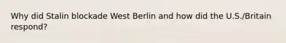 Why did Stalin blockade West Berlin and how did the U.S./Britain respond?