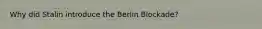 Why did Stalin introduce the Berlin Blockade?