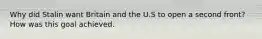 Why did Stalin want Britain and the U.S to open a second front? How was this goal achieved.