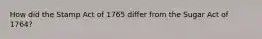 How did the Stamp Act of 1765 differ from the Sugar Act of 1764?