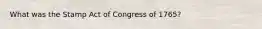 What was the Stamp Act of Congress of 1765?