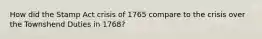 How did the Stamp Act crisis of 1765 compare to the crisis over the Townshend Duties in 1768?