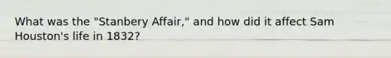 What was the "Stanbery Affair," and how did it affect Sam Houston's life in 1832?
