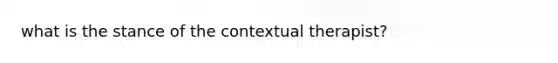 what is the stance of the contextual therapist?