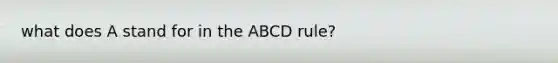 what does A stand for in the ABCD rule?