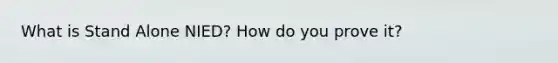 What is Stand Alone NIED? How do you prove it?