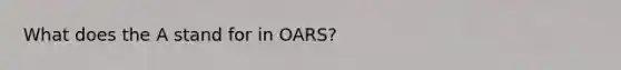 What does the A stand for in OARS?