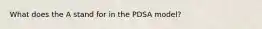 What does the A stand for in the PDSA model?