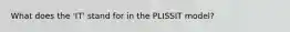 What does the 'IT' stand for in the PLISSIT model?