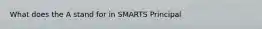 What does the A stand for in SMARTS Principal