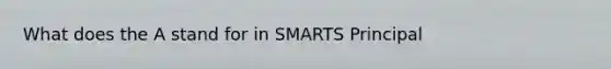 What does the A stand for in SMARTS Principal