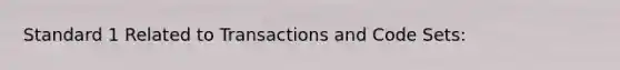 Standard 1 Related to Transactions and Code Sets: