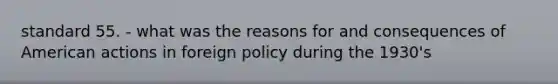 standard 55. - what was the reasons for and consequences of American actions in foreign policy during the 1930's