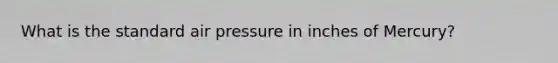 What is the standard air pressure in inches of Mercury?