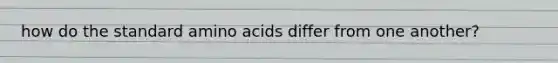 how do the standard amino acids differ from one another?