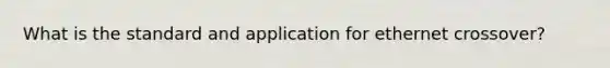 What is the standard and application for ethernet crossover?