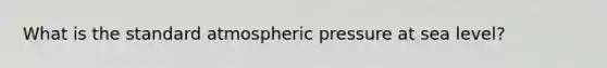 What is the standard atmospheric pressure at sea level?