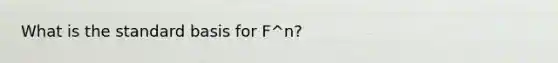 What is the standard basis for F^n?