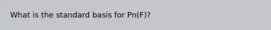 What is the standard basis for Pn(F)?