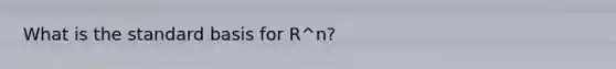 What is the standard basis for R^n?