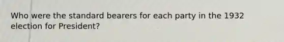 Who were the standard bearers for each party in the 1932 election for President?