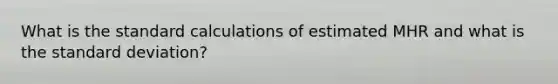 What is the standard calculations of estimated MHR and what is the standard deviation?