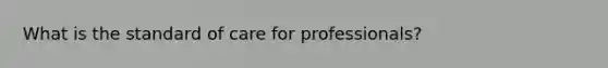 What is the standard of care for professionals?