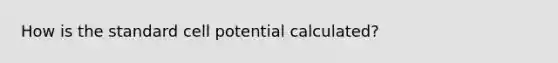 How is the standard cell potential calculated?