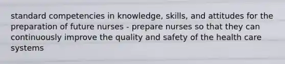 standard competencies in knowledge, skills, and attitudes for the preparation of future nurses - prepare nurses so that they can continuously improve the quality and safety of the health care systems