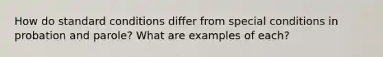 How do standard conditions differ from special conditions in probation and parole? What are examples of each?