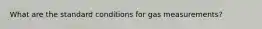 What are the standard conditions for gas measurements?