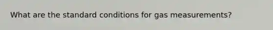 What are the standard conditions for gas measurements?