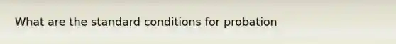 What are the standard conditions for probation