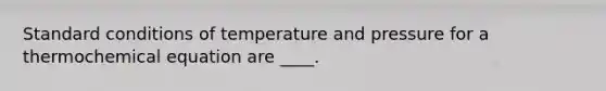 Standard conditions of temperature and pressure for a thermochemical equation are ____.