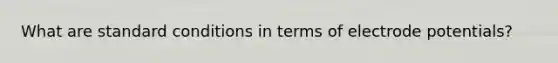 What are standard conditions in terms of electrode potentials?