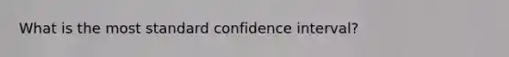 What is the most standard confidence interval?