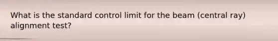 What is the standard control limit for the beam (central ray) alignment test?