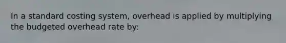 In a standard costing system, overhead is applied by multiplying the budgeted overhead rate by: