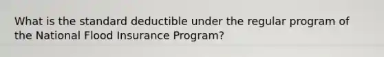 What is the standard deductible under the regular program of the National Flood Insurance Program?