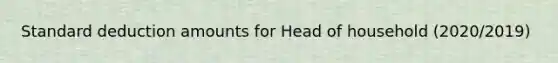 Standard deduction amounts for Head of household (2020/2019)