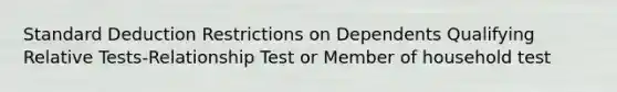 Standard Deduction Restrictions on Dependents Qualifying Relative Tests-Relationship Test or Member of household test